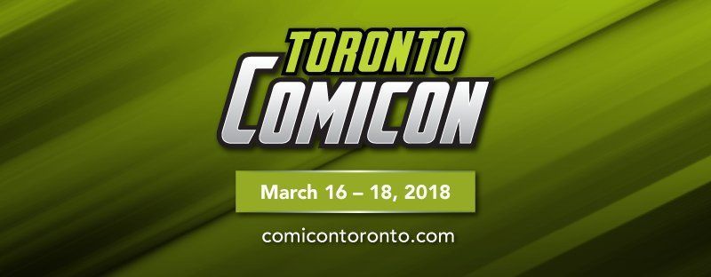 Toronto ComiCon 2018: March break became better.